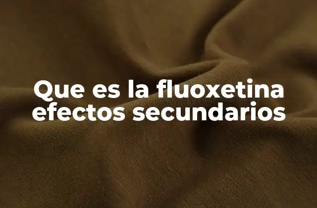 Que es la Fluoxetina Efectos Secundarios
