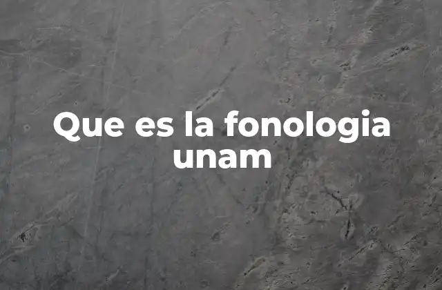 Que es la Fonologia Unam