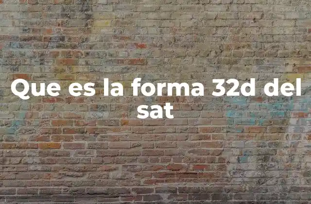 Que es la Forma 32d Del Sat