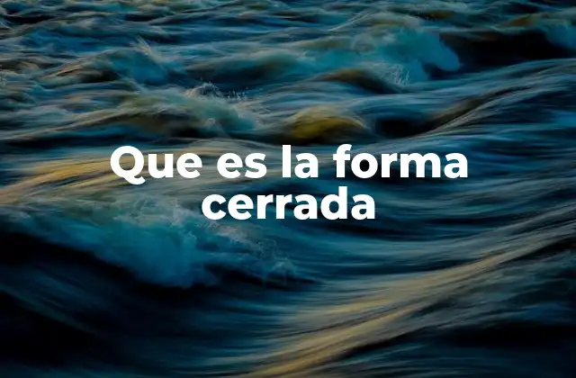 Que es la Forma Cerrada