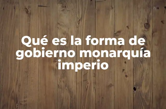 El poder del monarca en sistemas imperiales