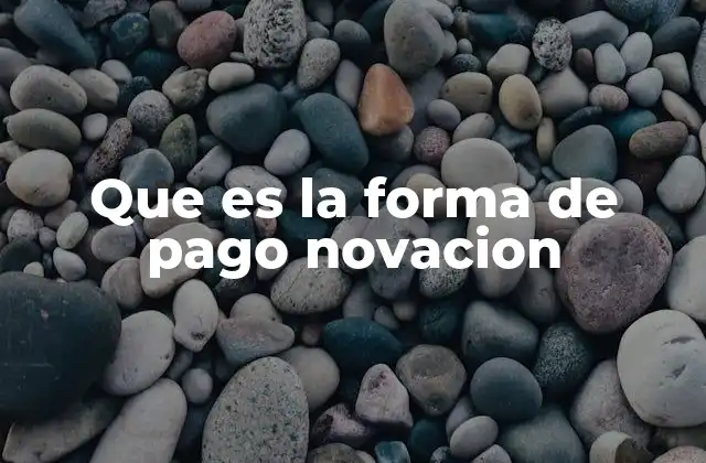 Que es la Forma de Pago Novacion