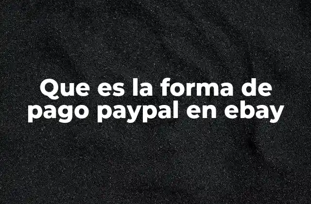 Que es la Forma de Pago Paypal en Ebay