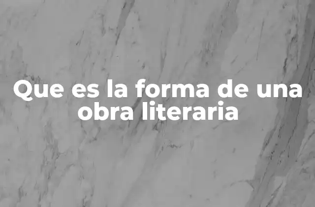 Que es la Forma de una Obra Literaria
