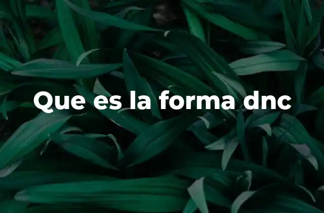 Que es la Forma Dnc