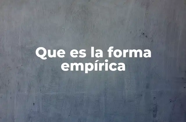 Que es la Forma Empírica