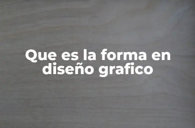 Que es la Forma en Diseño Grafico