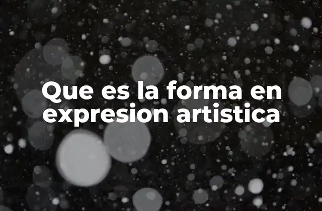 Que es la Forma en Expresion Artistica