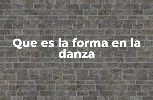 Que es la Forma en la Danza