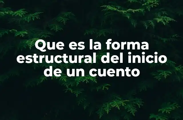 Que es la Forma Estructural Del Inicio de un Cuento