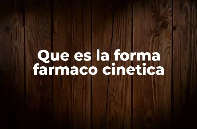 Que es la Forma Farmaco Cinetica 2 El papel de la farmacocinética en la medicina moderna
