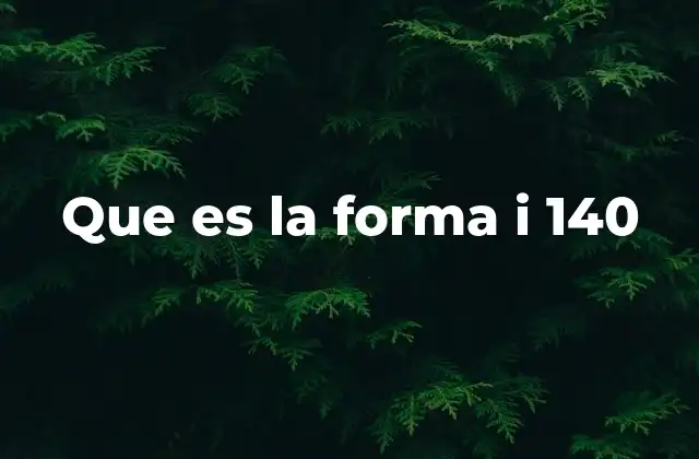 Que es la Forma I 140