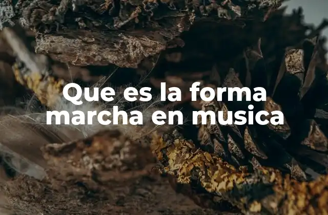 Que es la Forma Marcha en Musica