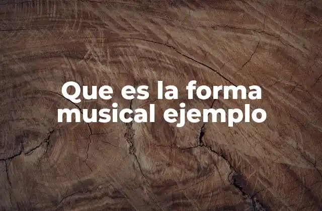 Que es la Forma Musical Ejemplo
