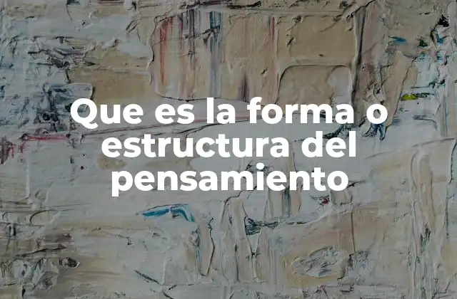 Que es la Forma o Estructura Del Pensamiento
