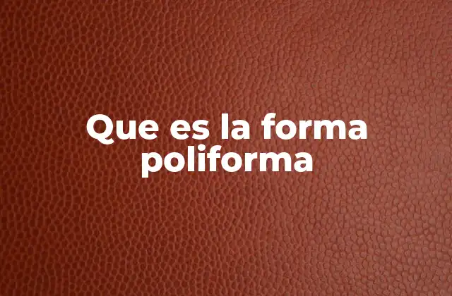 Que es la Forma Poliforma