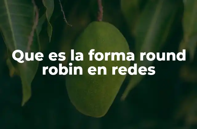Que es la Forma Round Robin en Redes