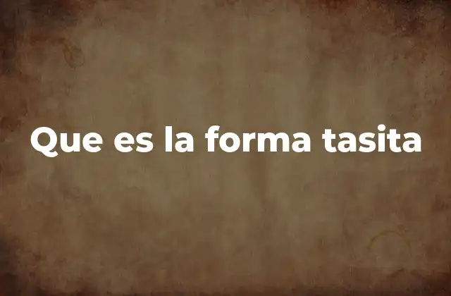 Que es la Forma Tasita