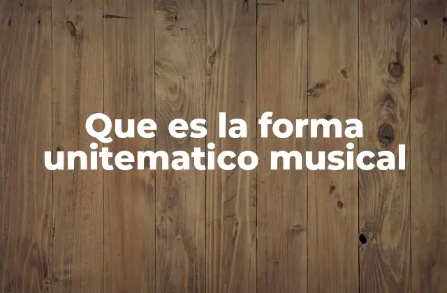 Que es la Forma Unitematico Musical 2 Cómo se estructura una obra con forma unitemática
