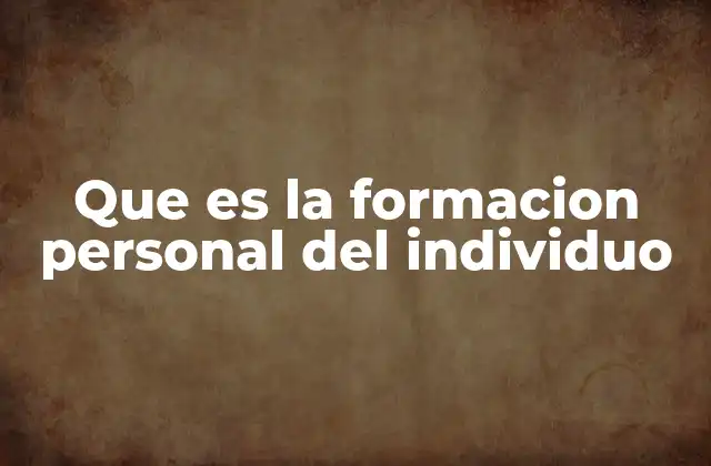 Que es la Formacion Personal Del Individuo