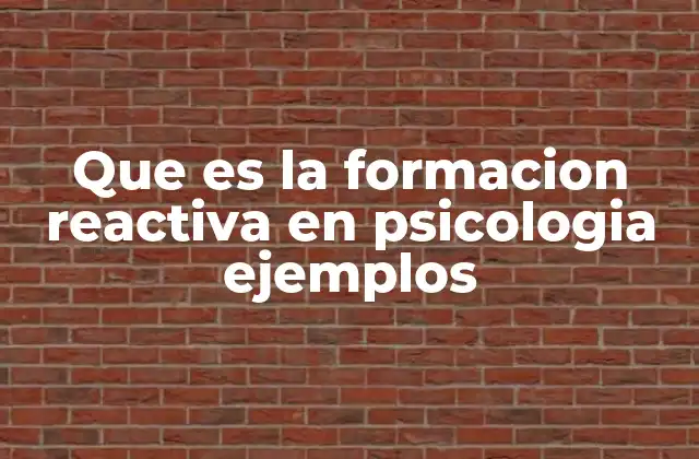 Que es la Formacion Reactiva en Psicologia Ejemplos