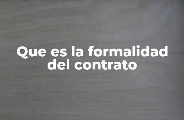 Que es la Formalidad Del Contrato