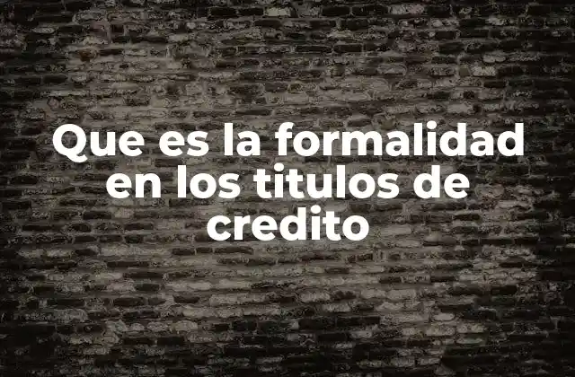Que es la Formalidad en los Titulos de Credito