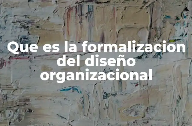 Cómo la estructura formal define la identidad de una organización