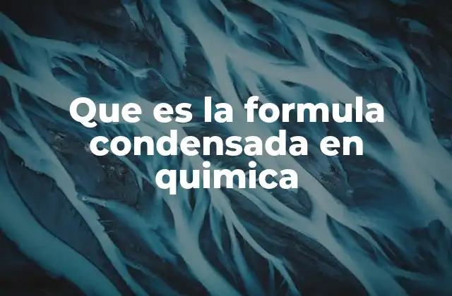 Que es la Formula Condensada en Quimica