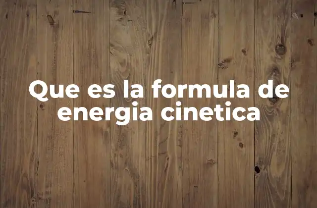 Que es la Formula de Energia Cinetica