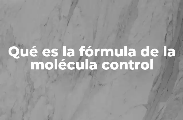 Qué es la Fórmula de la Molécula Control