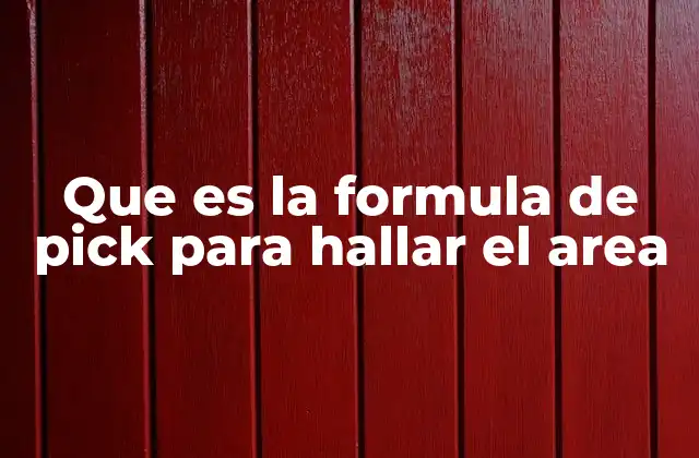 Que es la Formula de Pick para Hallar el Area