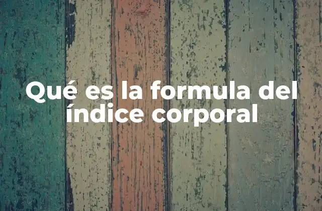 Qué es la Formula Del Índice Corporal 2 La importancia del cálculo del índice corporal en la salud
