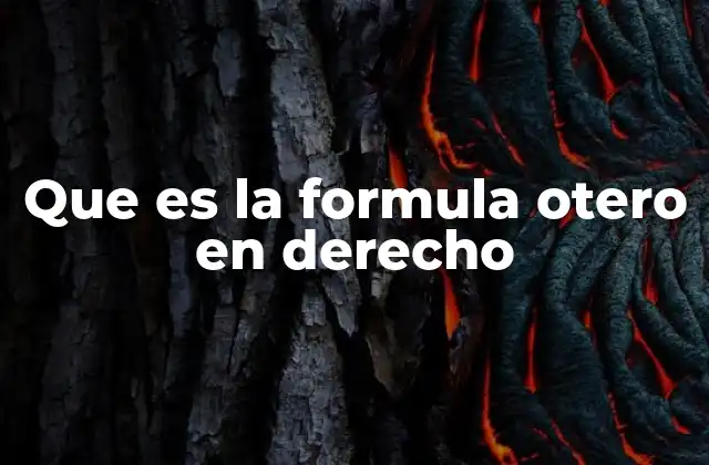 Que es la Formula Otero en Derecho