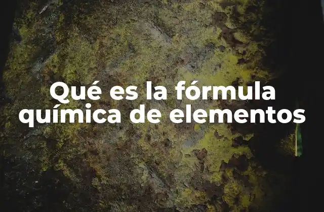 Qué es la Fórmula Química de Elementos