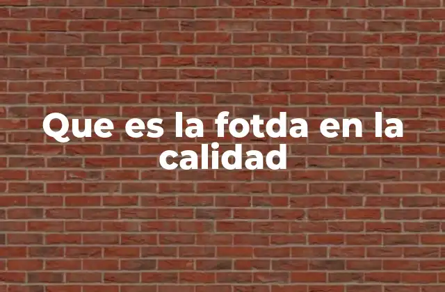 Que es la Fotda en la Calidad