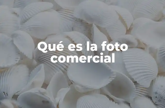 Qué es la Foto Comercial
