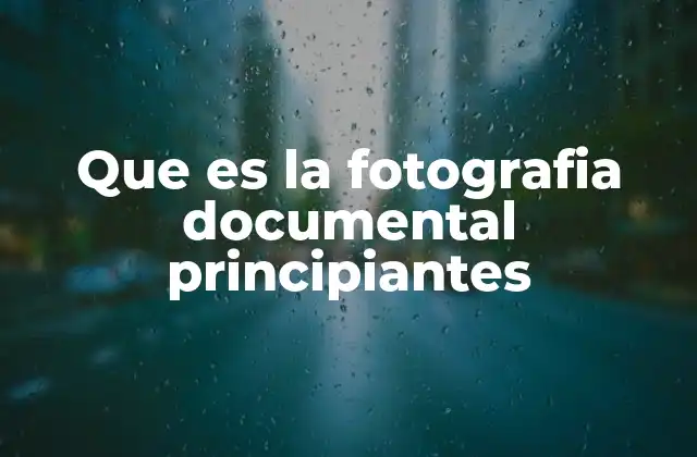 Que es la Fotografia Documental Principiantes