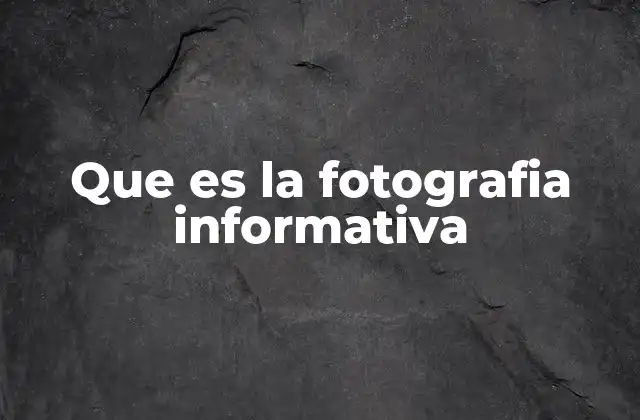 Que es la Fotografia Informativa
