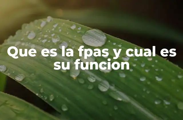 Que es la Fpas y Cual es Su Funcion