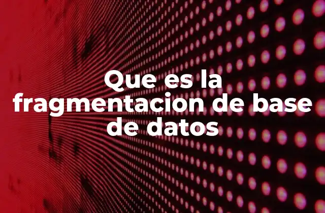Que es la Fragmentacion de Base de Datos