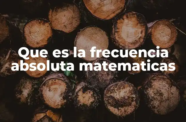 Que es la Frecuencia Absoluta Matematicas 2 Cómo se relaciona la frecuencia absoluta con otros conceptos estadísticos