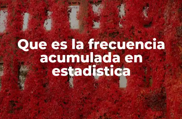 Que es la Frecuencia Acumulada en Estadistica