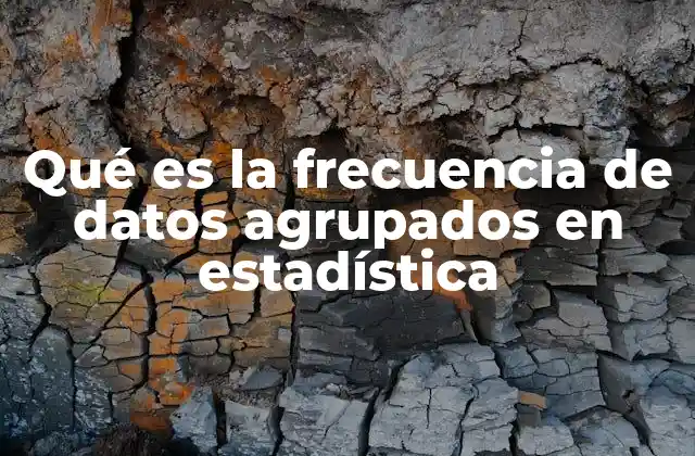 Qué es la Frecuencia de Datos Agrupados en Estadística