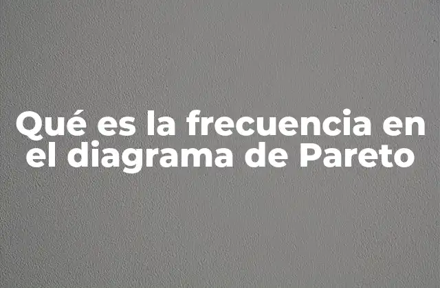 Qué es la Frecuencia en el Diagrama de Pareto