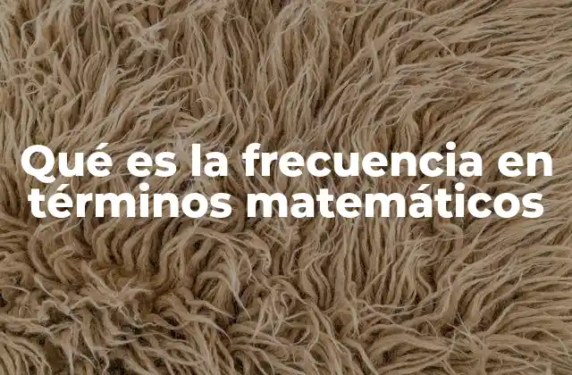 La frecuencia como herramienta de análisis en matemáticas