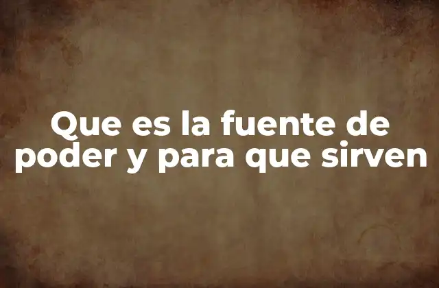Que es la Fuente de Poder y para que Sirven