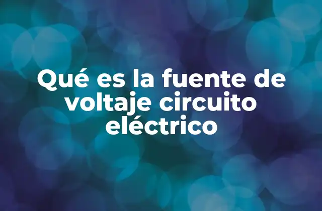 Qué es la Fuente de Voltaje Circuito Eléctrico