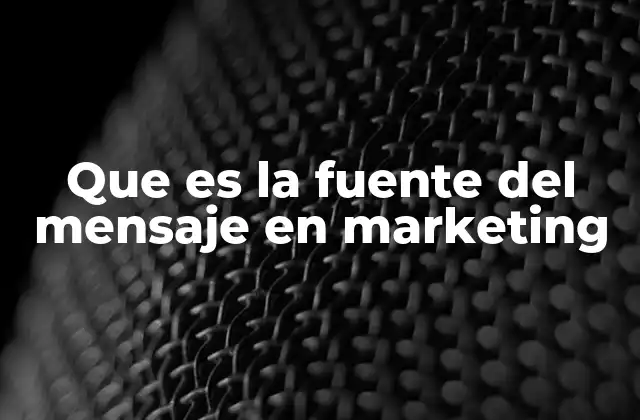 Que es la Fuente Del Mensaje en Marketing