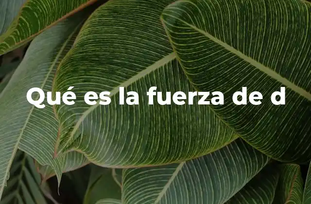 Qué es la Fuerza de D